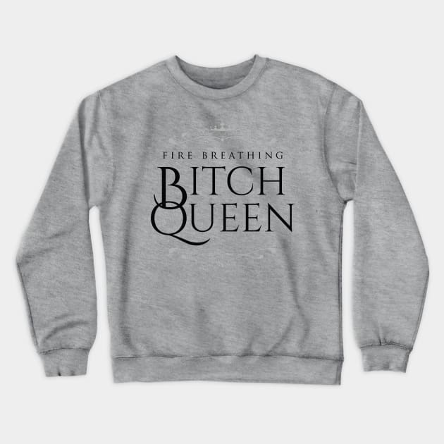 Fire Breathing Bitch Queen (dark) Crewneck Sweatshirt by Epic Færytales